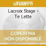 Lacroix Stage - Te Lette cd