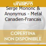 Serge Mononc & Anonymus - Metal Canadien-Francais cd