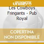 Les Cowboys Fringants - Pub Royal cd