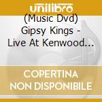 (Music Dvd) Gipsy Kings - Live At Kenwood House London cd musicale