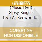 (Music Dvd) Gipsy Kings - Live At Kenwood House London cd