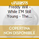 Freddy Will - While I'M Still Young - The Talking Drums cd musicale di Freddy Will