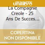 La Compagnie Creole - 25 Ans De Succes -Spec- cd musicale di La Compagnie Creole