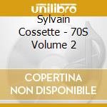 Sylvain Cossette - 70S Volume 2 cd