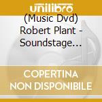 (Music Dvd) Robert Plant - Soundstage Live cd musicale