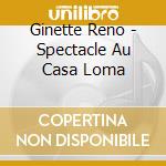 Ginette Reno - Spectacle Au Casa Loma cd
