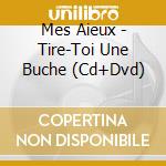 Mes Aieux - Tire-Toi Une Buche (Cd+Dvd) cd