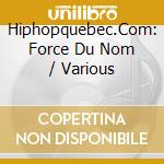 Hiphopquebec.Com: Force Du Nom / Various cd musicale di Indie Europe/Zoom
