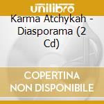 Karma Atchykah - Diasporama (2 Cd) cd