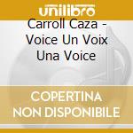 Carroll Caza - Voice Un Voix Una Voice cd