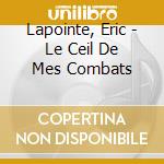 Lapointe, Eric - Le Ceil De Mes Combats