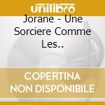 Jorane - Une Sorciere Comme Les.. cd musicale di Jorane