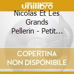 Nicolas Et Les Grands Pellerin - Petit Grain D Or cd