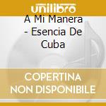 A Mi Manera - Esencia De Cuba cd