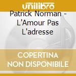 Patrick Norman - L'Amour Pas L'adresse cd