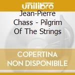 Jean-Pierre Chass - Pilgrim Of The Strings cd