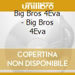 Big Bros 4Eva - Big Bros 4Eva cd