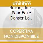Bocan, Joe - Pour Faire Danser La.. cd