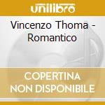 Vincenzo Thoma - Romantico cd musicale di Vincenzo Thoma