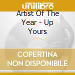 Artist Of The Year - Up Yours cd