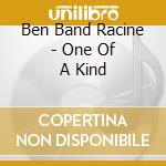 Ben Band Racine - One Of A Kind cd