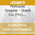 Psykopas Gregwar - Grand Cru (Frn) (Advisory) cd musicale di Psykopas Gregwar