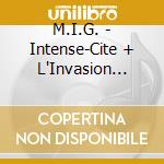 M.I.G. - Intense-Cite + L'Invasion Barbare [2Cd] cd