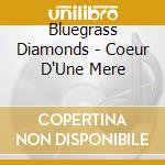 Bluegrass Diamonds - Coeur D'Une Mere cd