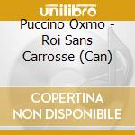 Puccino Oxmo - Roi Sans Carrosse (Can) cd