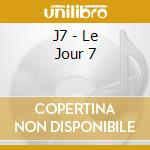 J7 - Le Jour 7 cd