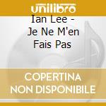 Ian Lee - Je Ne M'en Fais Pas cd