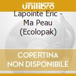 Lapointe Eric - Ma Peau (Ecolopak)