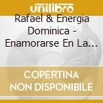 Rafael & Energia Dominica - Enamorarse En La Playa cd