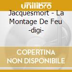 Jacquesmort - La Montage De Feu -digi- cd