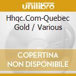 Hhqc.Com-Quebec Gold / Various cd musicale di Pid