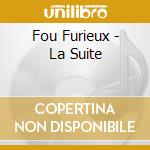 Fou Furieux - La Suite cd