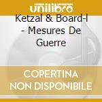 Ketzal & Board-l - Mesures De Guerre cd