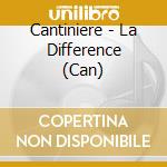 Cantiniere - La Difference (Can) cd