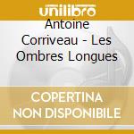Antoine Corriveau - Les Ombres Longues cd