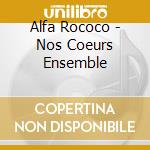 Alfa Rococo - Nos Coeurs Ensemble cd