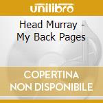 Head Murray - My Back Pages cd musicale di Head Murray