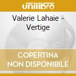 Valerie Lahaie - Vertige cd musicale di Lahaie Valerie