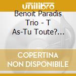 Benoit Paradis Trio - T As-Tu Toute? (Digipack) cd