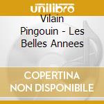 Vilain Pingouin - Les Belles Annees cd