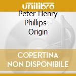 Peter Henry Phillips - Origin