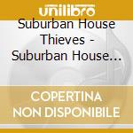 Suburban House Thieves - Suburban House Thieves cd musicale di Suburban House Thieves