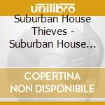 Suburban House Thieves - Suburban House Thieves