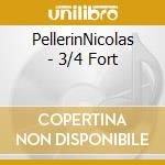 PellerinNicolas - 3/4 Fort cd musicale di PellerinNicolas