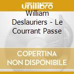 William Deslauriers - Le Courrant Passe cd musicale di William Deslauriers