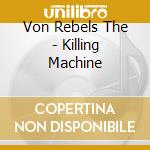 Von Rebels The - Killing Machine cd